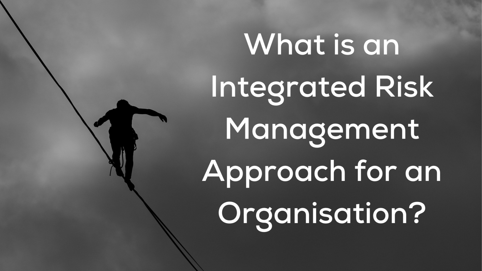 what-is-an-integrated-risk-management-approach-for-an-organisation